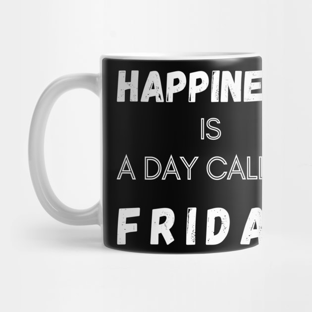 Happiness is a Day called Friday Funny Saying by Hohohaxi